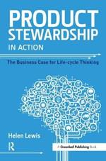 Product Stewardship in Action: The Business Case for Life-cycle Thinking