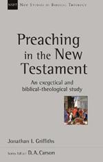 Preaching in the New Testament: An Exegetical And Biblical-Theological Study