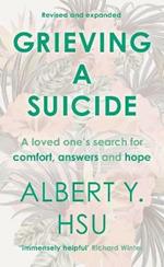 Grieving a Suicide: A Loved One's Search for Comfort, Answers and Hope