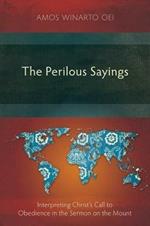 The Perilous Sayings: Interpreting Christ's Call to Obedience in the Sermon on the Mount