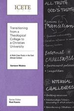 Transitioning from a Theological College to a Christian University: A Multi-Case Study in the East African Context