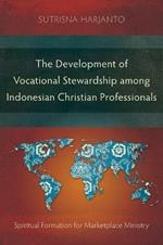 The Development of Vocational Stewardship among Indonesian Christian Professionals: Spiritual Formation for Marketplace Ministry