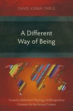 A Different Way of Being: Towards a Reformed Theology of Ethnopolitical Cohesion for the Kenyan Context