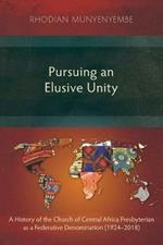 Pursuing an Elusive Unity: A History of the Church of Central Africa Presbyterian as a Federative Denomination (1924–2018)