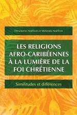 Les religions afro-caribeennes a la lumiere de la foi chretienne: Similitudes et differences