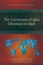 The Conversion of Igbo Christians to Islam: A Study of Religious Change in a Christian Heartland