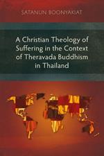 A Christian Theology of Suffering in the Context of Theravada Buddhism in Thailand