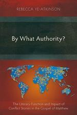 By What Authority?: The Literary Function and Impact of Conflict Stories in the Gospel of Matthew