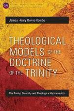 Theological Models of the Doctrine of the Trinity: The Trinity, Diversity and Theological Hermeneutics