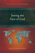 Seeing the Face of God: Exploring an Old Testament Theme: An Exegetical Study of Selected Texts in the Pentateuch