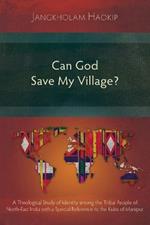 Can God Save My Village?: A Theological Study of Identity Among the Tribal People of North-East India with a Special Reference to the Kukis of Manipur