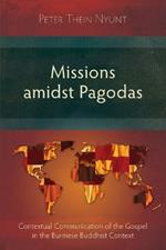 Missions Amidst Pagodas: Contextual Communication of the Gospel in Burmese Buddhist Context