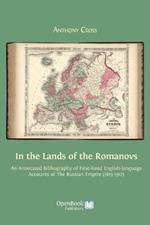 In the Lands of the Romanovs: An Annotated Bibliography of First-Hand English-Language Accounts of the Russian Empire (1613-1917)