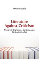 Literature Against Criticism: University English and Contemporary Fiction in Conflict