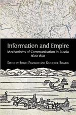 Information and Empire: Mechanisms of Communication in Russia, 1600-1854