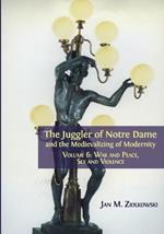 The Juggler of Notre Dame and the Medievalizing of Modernity: Volume 6: War and Peace, Sex and Violence
