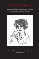 The Red Countess: Select Autobiographical and Fictional Writing of Hermynia Zur Muhlen (1883-1951)