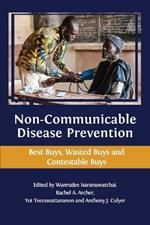 Non-communicable Disease Prevention: Best Buys, Wasted Buys and Contestable Buys