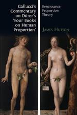 Gallucci's Commentary on Durer's 'Four Books on Human Proportion': Renaissance Proportion Theory