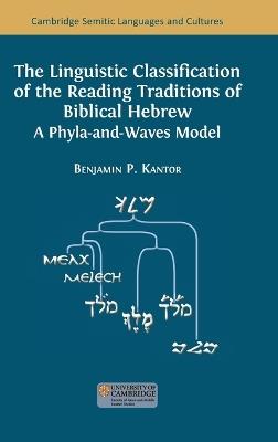 The Linguistic Classification of the Reading Traditions of Biblical Hebrew: A Phyla-and-Waves Model - Benjamin Kantor - cover