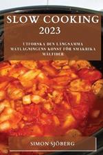 Slow Cooking 2023: Utforska den langsamma matlagningens konst foer smakrika maltider