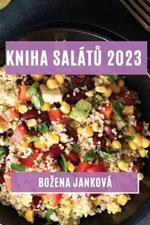 Kniha salatu 2023: Nejlepsi recepty na zdrave a chutne salaty