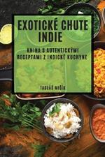 Exoticke chute Indie: Kniha s autentickymi receptami z indicke kuchyne