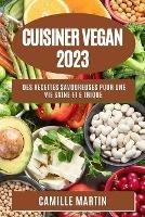 Cuisiner Vegan 2023: Des recettes savoureuses pour une vie saine et e thique