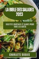 La Bible des Salades 2023: Recettes Fraiches et Saines pour Tous les Gouts
