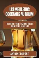 Les Meilleurs Cocktails au Rhum: Un Guide pour les Amateurs de Rhum et de Cocktails