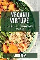 Veganu virtuve: Gaumigas un veseligas veganu edienreizes