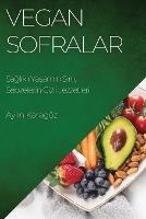 Vegan Sofralar: Saglikli Yasamin Sirri, Sebzelerin Gizli Lezzetleri