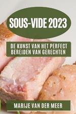 Sous-Vide 2023: De Kunst van het Perfect Bereiden van Gerechten