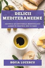 Delicii mediteraneene: Aromele ?i gusturile Mediteranei aduse in propria bucatarie