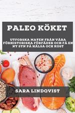 Paleo Koeket: Utforska Maten fran Vara Foerhistoriska Foerfader och Fa En Ny Syn Pa Halsa och Kost