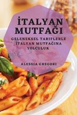 Italyan Mutfagi: Geleneksel Tariflerle Italyan Mutfagina Yolculuk