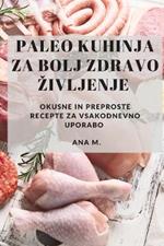 Paleo kuhinja za bolj zdravo zivljenje: Okusne in preproste recepte za vsakodnevno uporabo