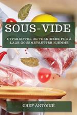 Sous-Vide: Oppskrifter og teknikker for a lage gourmetretter hjemme
