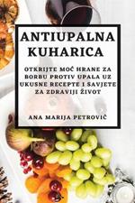 Antiupalna kuharica: Otkrijte moc hrane za borbu protiv upala uz ukusne recepte i savjete za zdraviji zivot