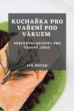 Kucharka pro vareni pod vakuem: Perfektni recepty pro uzasne jidlo