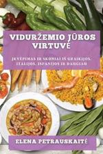 Vidurzemio juros virtuve: Ikvepimas ir skoniai is Graikijos, Italijos, Ispanijos ir daugiau