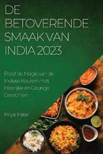 De Betoverende Smaak van India 2023: Proef de Magie van de Indiase Keuken met Heerlijke en Geurige Gerechten
