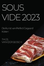 Sous Vide 2023: De Kunst van Perfect Gegaard Koken