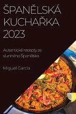 Spanelska kucharka 2023: Autenticke recepty ze slunneho Spanelska