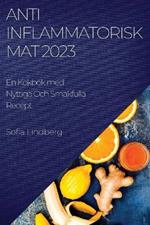 Antiinflammatorisk Mat 2023: En Kokbok med Nyttiga Och Smakfulla Recept