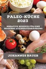 Paleo-Kuche 2023: Kreative Rezepte fur eine moderne Steinzeiternahrung