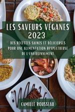 Les Saveurs Veganes 2023: Des Recettes Saines et Delicieuses pour une Alimentation Respectueuse de l'Environnement