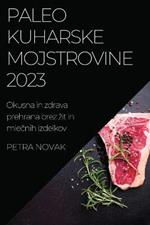 Paleo kuharske mojstrovine 2023: Okusna in zdrava prehrana brez zit in mlecnih izdelkov