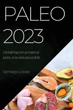 Paleo 2023: Alimentacion ancestral para una vida saludable