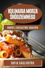 Kulinaria Morza Srodziemnego: Odkryj bogactwo smakow